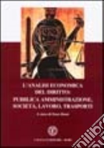 L'analisi economica del diritto: pubblica amministrazione, società, lavoro, trasporti libro di Rossi Enzo