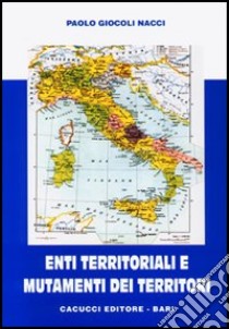 Enti territoriali e mutamenti dei territori libro di Giocoli Nacci Paolo