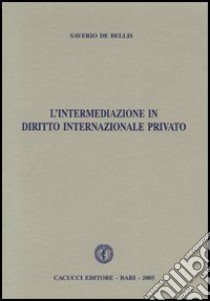 L'intermediazione in diritto internazionale privato libro di De Bellis Saverio