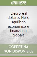 L'euro e il dollaro. Nello squilibrio economico e finanziario globale libro di Marzovilla Olga