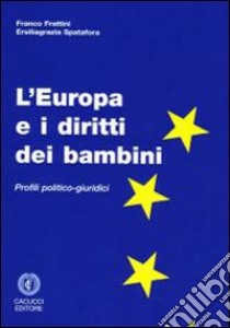 L'Europa e i diritti dei bambini. Profili politico-giuridici libro di Frattini Franco; Spatafora Ersiliagrazia