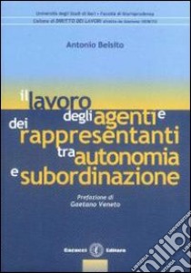 Il lavoro degli agenti e dei rappresentanti tra autonomia e subordinazione libro di Belsito Antonio