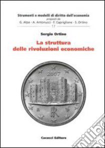 La struttura delle rivoluzioni economiche libro di Ortino Sergio