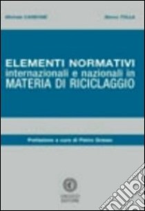 Elementi normativi internazionali e nazionali in materia di riciclaggio libro di Carbone Michele; Tolla Marco