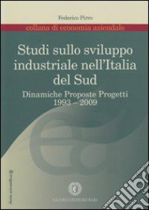 Studi sullo sviluppo industriale nell'Italia del Sud. 1993-2009 libro di Pirro F. (cur.)