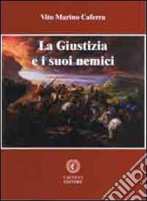 La giustizia e i suoi nemici libro di Caferra Vito Marino