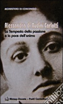 Alessandra di Rudinì Carlotti. La tempesta della passione e la pace dell'anima libro di Monastero di Concenedo (cur.)