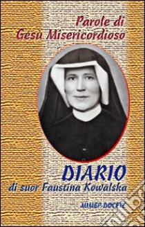 Parole di Gesù misericordioso dal Diario di sr. Faustina Kowalska libro di Astrua M. (cur.)