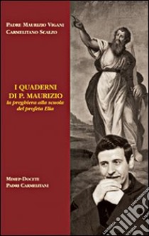 I quaderni di p. Maurizio. La preghiera alla scuola del profeta Elia libro di Vigani Maurizio