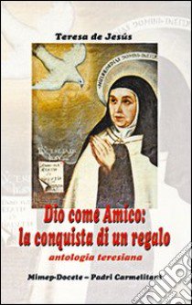 Dio come amico: la conquista di un regalo libro di Teresa de Jesus (santa)