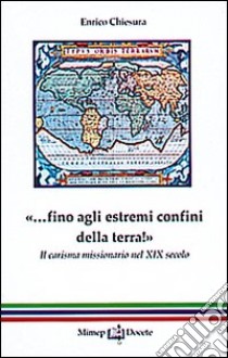 Fino agli estremi confini della terra! libro di Chiesura Enrico