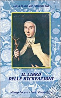 Il libro delle ricreazioni libro di Maria de San José