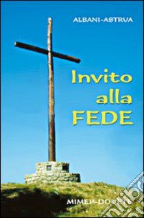 Invito alla fede libro di Albani Angelo; Astrua Massimo