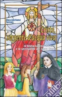 Cristo, sorgente d'acqua viva che disseta. La beata Eugenia Ravasco e la spiritualità del Sacro Cuore libro di Taroni Massimiliano