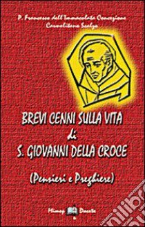 Brevi cenni sulla vita di S. Giovanni della Croce libro di Federico dell'Immacolata (padre)