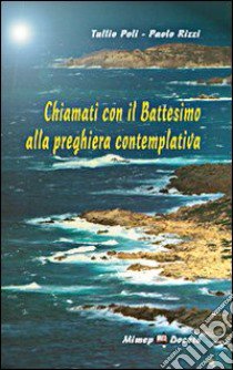 Chiamati con il battesimo alla preghiera contemplativa libro di Poli Tullio; Rizzi Paolo