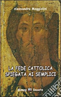 La fede cattolica spiegata ai semplici libro di Maggiolini Alessandro