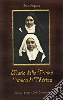 Maria della Trinità l'amica di Therese libro di Pergeaus Cecile