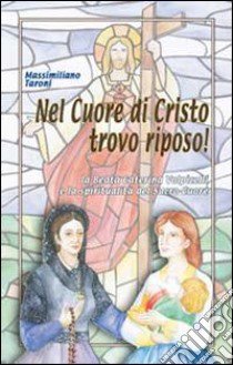 Nel cuore di Cristo trovo riposo! La beata Caterina Volpicelli e la spiritualità del Sacro Cuore libro di Taroni Massimiliano