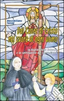 Dal cuore di Cristo nel cuore di ogni uomo. La beata Giulia Salzano e la spiritualità del Sacro Cuore libro di Taroni Massimiliano