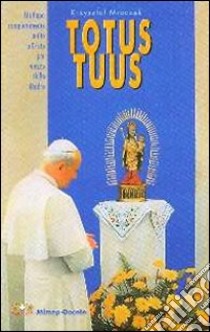 Totus tuus. Un papa completamente unito a Cristo per mezzo della Madre libro di Mroczek Krzysztof