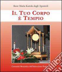 Il tuo corpo è tempio libro di Maria Karola degli Apostoli