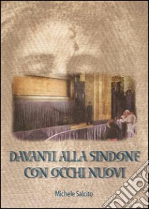 Davanti alla Sindone con occhi nuovi libro di Salcito Michele