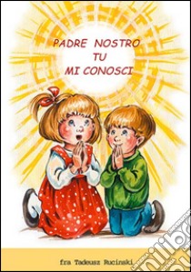 Padre nostro, tu mi conosci. Con CD Audio libro di Rucinski Tadeusz