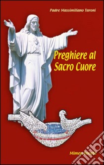 Preghiere al Sacro Cuore-Enciclica «Miserentissimus redemptor» libro di Taroni Massimiliano