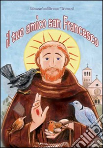 Il tuo amico san Francesco libro di Taroni Massimiliano