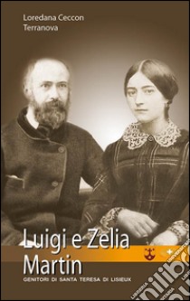 Un uomo, una donna. Luigi e Zelia Martin libro di Ceccon Terranova Loredana