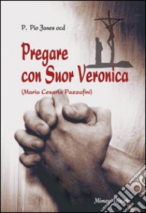 Pregare con suor Veronica. Profilo biografico di suor Veronica libro di Janes Pio