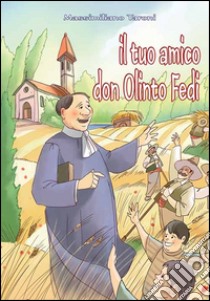 Il tuo amico don Olinto Fedi fondatore delle Suore Francescane dell'Immacolata libro di Taroni Massimiliano