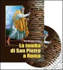 La tomba di san Pietro a Roma. Archeologia, storia, ecumenismo. Con DVD libro di Astrua Massimo