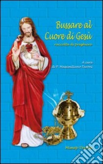 Bussare al cuore di Gesù. Raccolta di preghiere libro di Taroni M. (cur.)