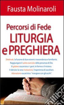 Percorsi di fede liturgia e preghiera libro di Molinaroli Fausta