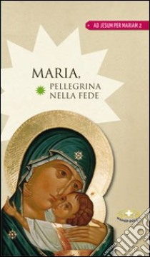 Maria pellegrina nella fede libro