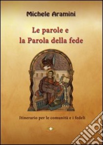 Le parole e la parola della fede libro di Aramini Michele