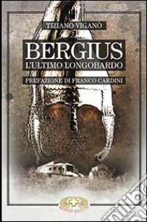 Bergius l'ultimo longobardo libro di Vigano Tiziano