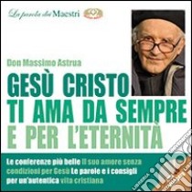 Gesù ti ama da sempre e per l'eternità libro di Astrua Massimo