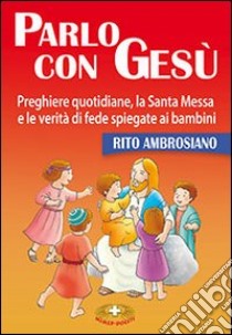 Parlo con Gesù. Rito ambrosiano libro di Malgorzata Pirch