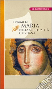 I nomi di Maria nella spiritualità cristiana libro