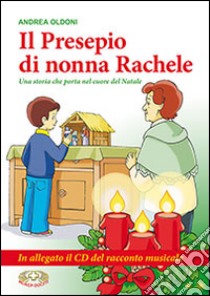 Il presepio di nonna Rachele. Una storia che porta nel cuore del Natale. Con CD Audio. Con gadget libro di Oldoni Andrea