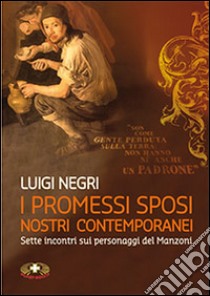 I Promessi sposi nostri contemporanei. Sette lezioni su Manzoni. Con DVD libro di Negri Luigi