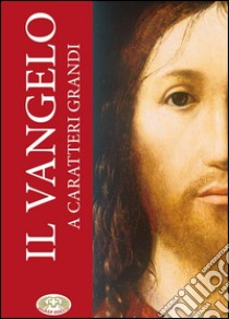 Il Vangelo. Ediz. a caratteri grandi libro di Conferenza episcopale italiana (cur.)