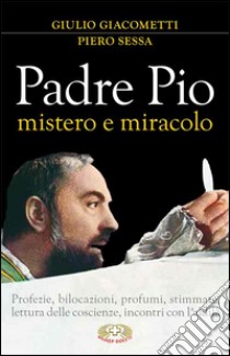 Padre Pio mistero e miracolo libro di Giacometti Giulio; Sessa Piero