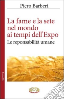 La fame al tempo dell'Expo libro di Barberi Piero