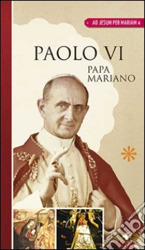 Paolo VI, papa mariano libro di Villa Erminio