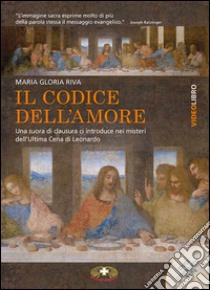 Il codice dell'amore. L'ultima cena di Leonardo formato MP4. Con DVD Audio libro di Riva Maria Gloria