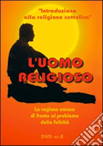 L'uomo religioso. La ragione umana di fronte al problema della felicità. DVD. Con libro. Vol. 2 libro di Astrua Massimo